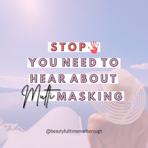 Stop, you need to hear about Multi-Masking! - Beauty Full Time