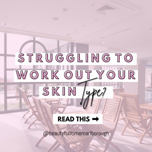 Struggling to work out your skin type? - Beauty Full Time